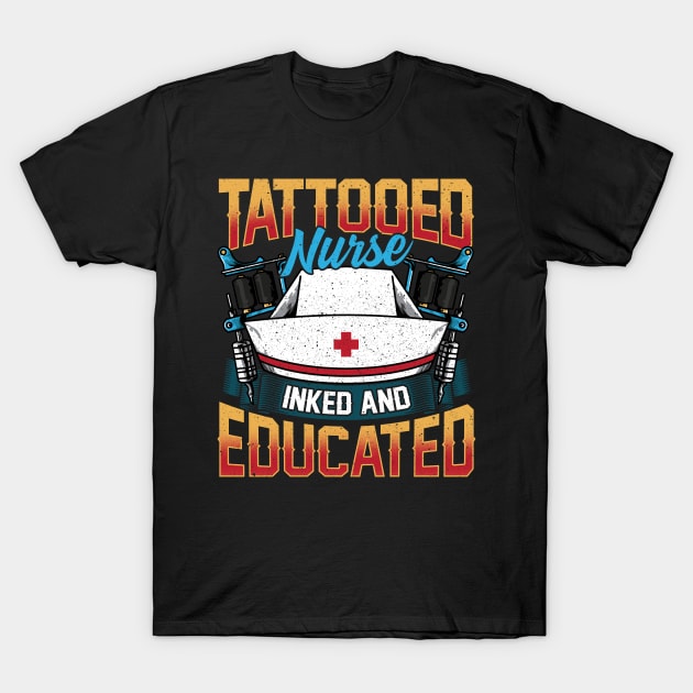 Tattooed Nurse Inked And Educated RN Tattoo Lover T-Shirt by theperfectpresents